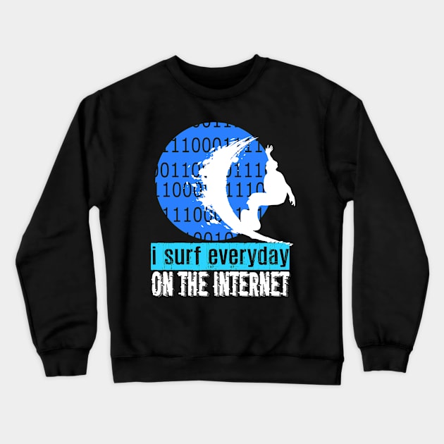 I Surf Everyday On The Internet Crewneck Sweatshirt by jaml-12